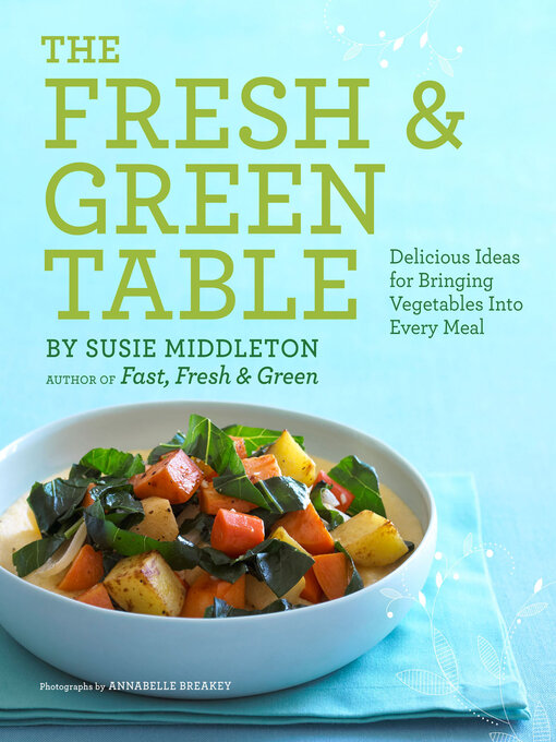 Title details for The Fresh & Green Table by Susie Middleton - Available